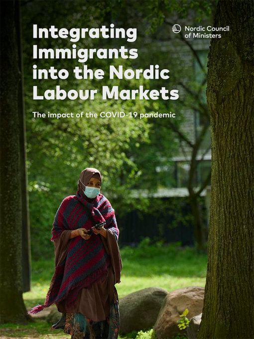Omslag med rubriken Integrating immigrants into the Nordic labour markets – The impact of the Covid-19 pandemic